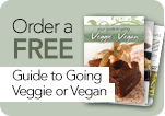 Order a free Guide to Going Veggie or Vegan